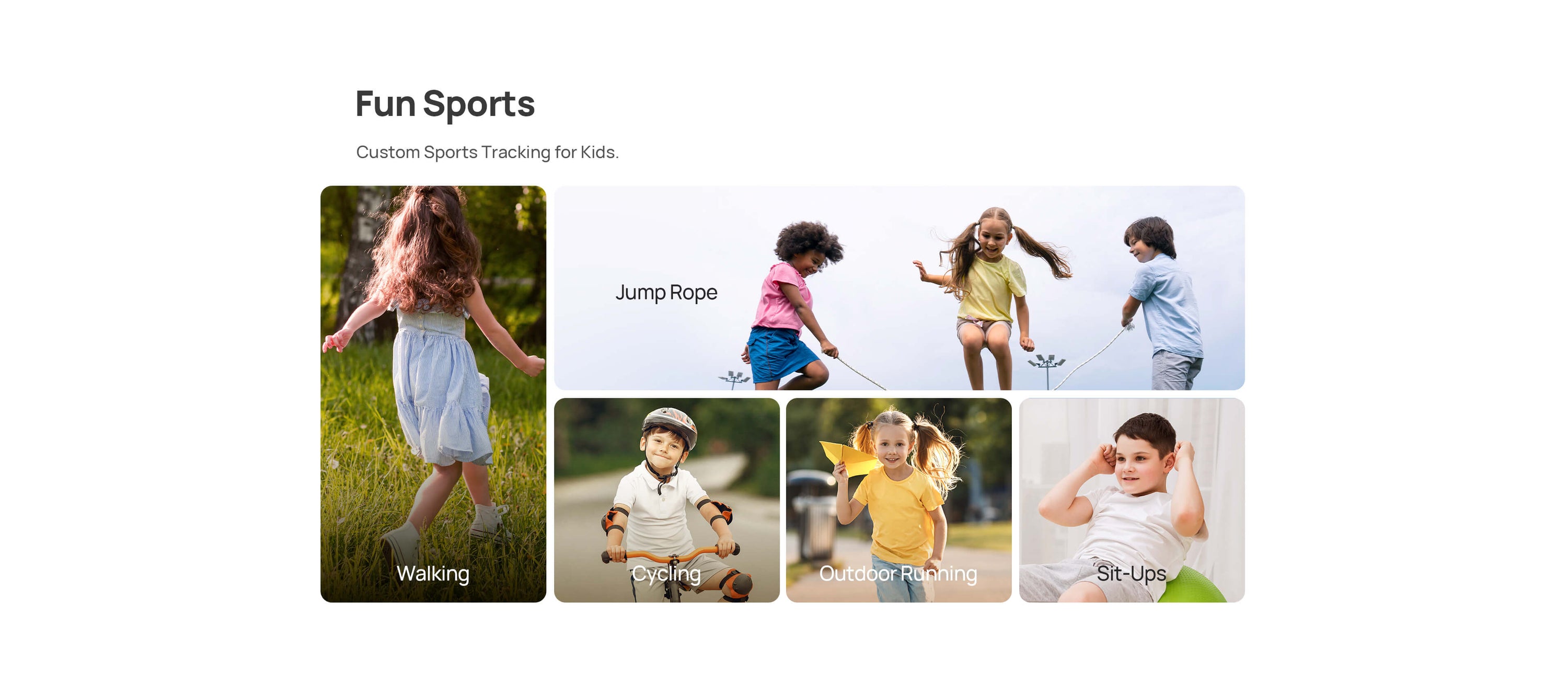 Fun Sports
Custom Sports Tracking for Kids

Jump Rope | Walking | Cycling | Outdoor Running | Sit-Ups